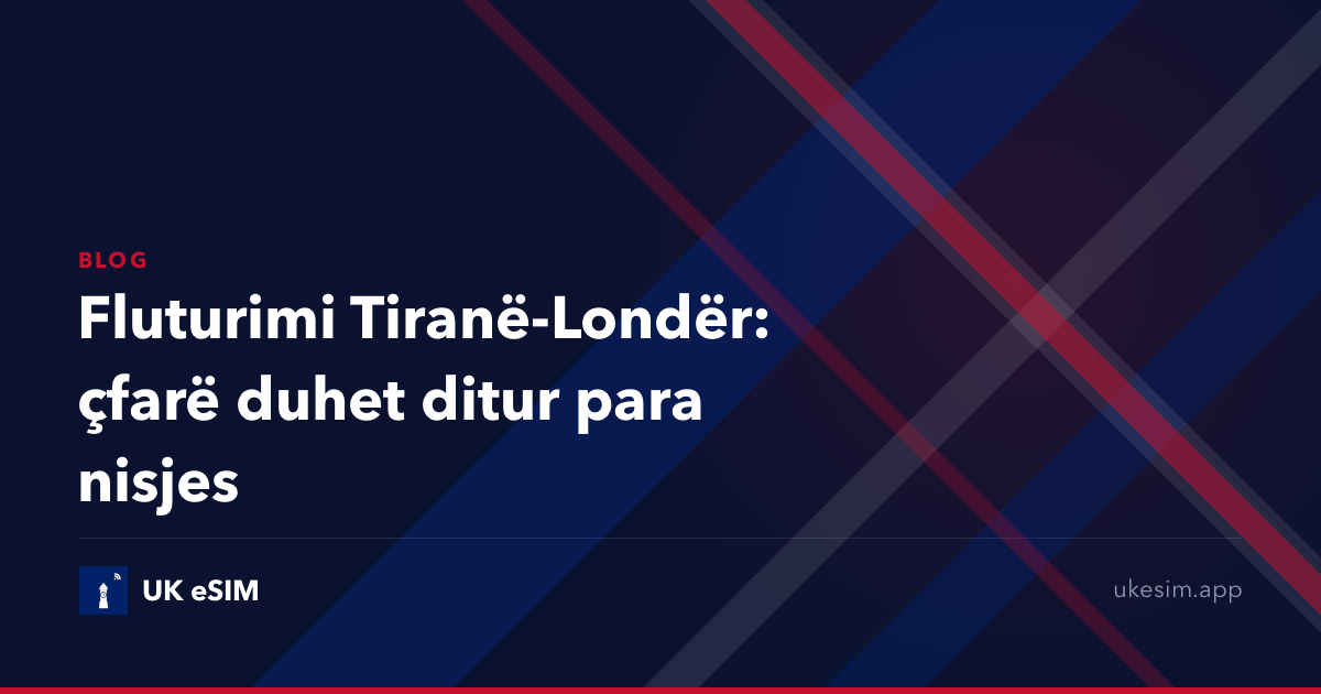 Fluturimi Tiranë-Londër: çfarë duhet ditur para nisjes
