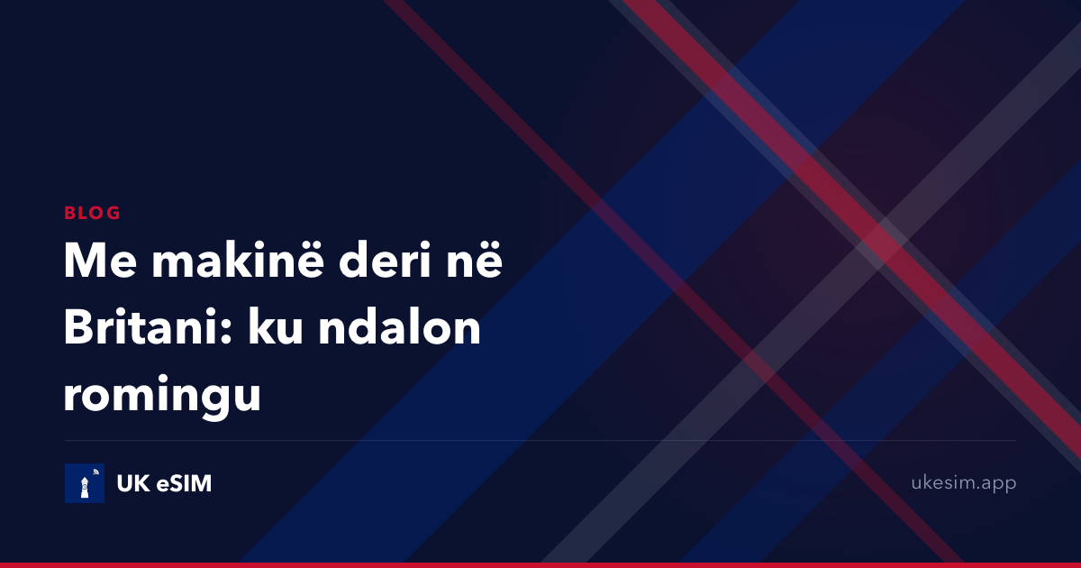 Me makinë deri në Britani: ku ndalon romingu