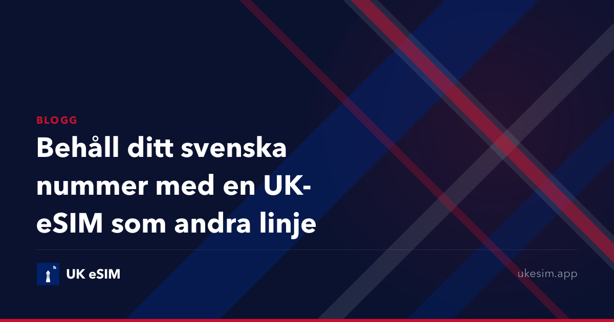 Behåll ditt svenska nummer med en UK-eSIM som andra linje