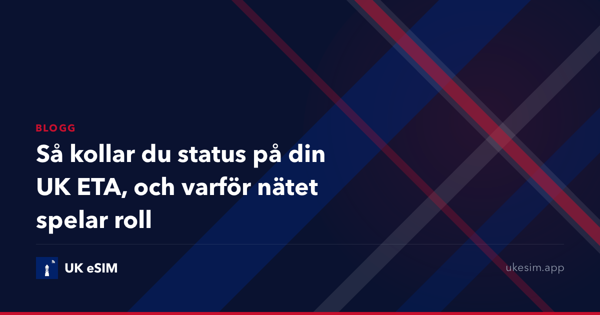 Så kollar du status på din UK ETA, och varför nätet spelar roll