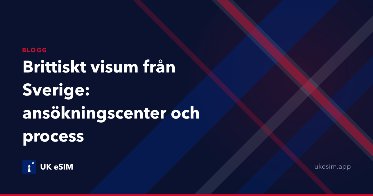 Brittiskt visum från Sverige: ansökningscenter och process