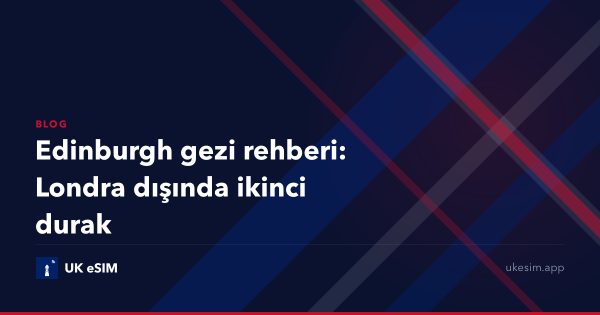 Edinburgh gezi rehberi: Londra dışında ikinci durak