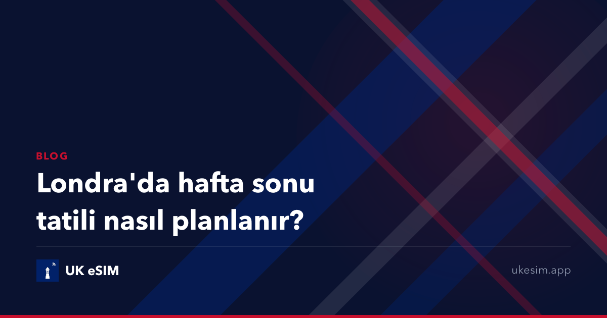 Londra'da hafta sonu tatili nasıl planlanır?