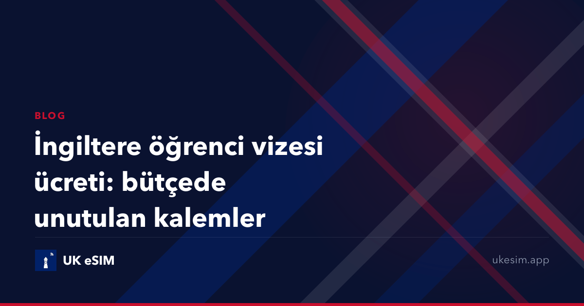 İngiltere öğrenci vizesi ücreti: bütçede unutulan kalemler