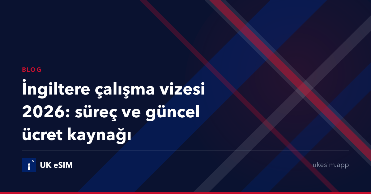 İngiltere çalışma vizesi 2026: süreç ve güncel ücret kaynağı