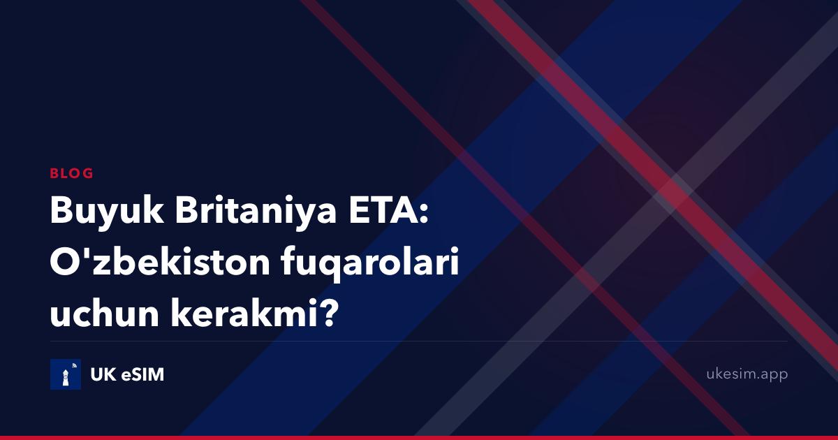 Buyuk Britaniya ETA: O'zbekiston fuqarolari uchun kerakmi?