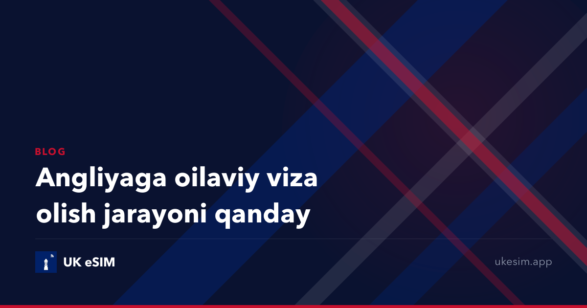 Angliyaga oilaviy viza olish jarayoni qanday